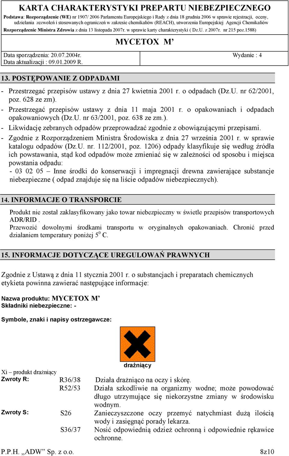 - Zgodnie z Rozporządzeniem Ministra Środowiska z dnia 27 września 2001 r. w sprawie katalogu odpadów (Dz.U. nr. 112/2001, poz.