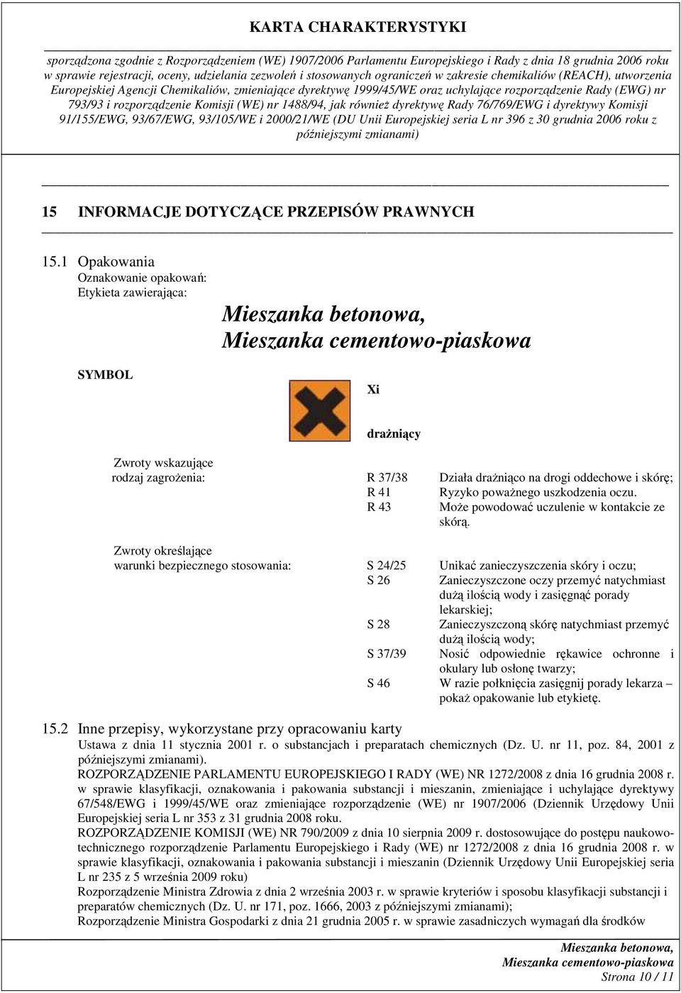 uszkodzenia oczu. R 43 MoŜe powodować uczulenie w kontakcie ze skórą.