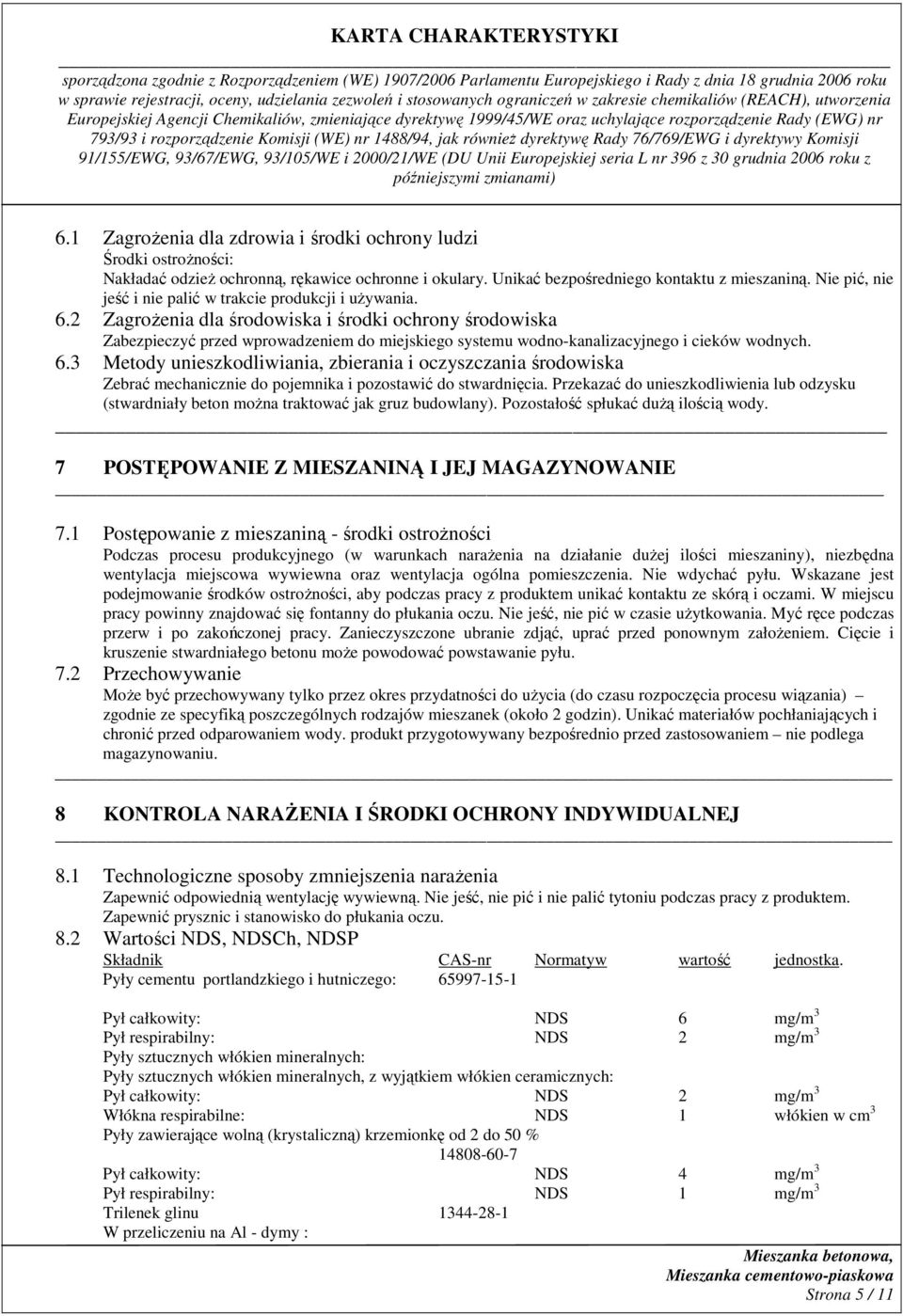 2 ZagroŜenia dla środowiska i środki ochrony środowiska Zabezpieczyć przed wprowadzeniem do miejskiego systemu wodno-kanalizacyjnego i cieków wodnych. 6.