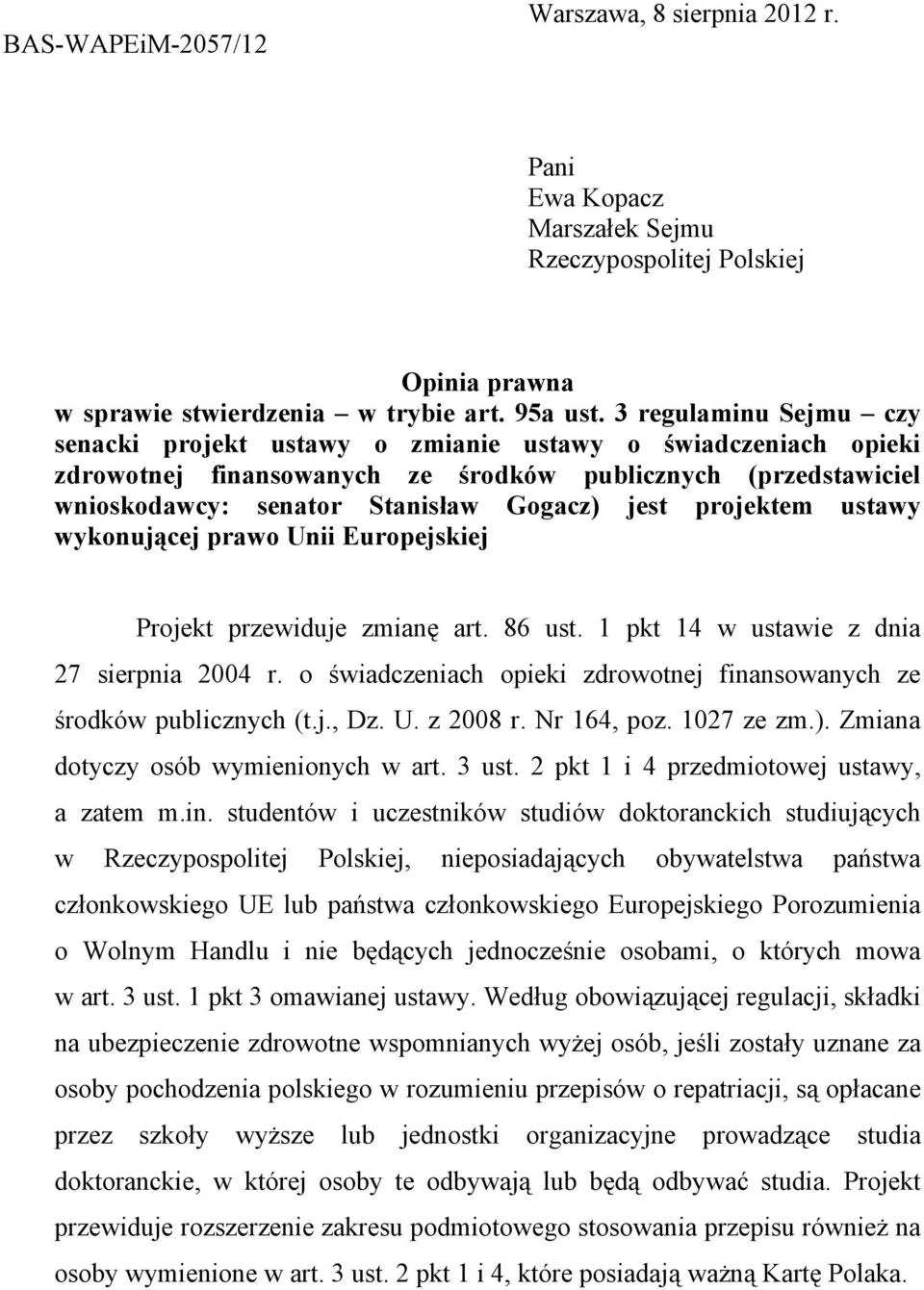 projektem ustawy wykonującej prawo Unii Europejskiej Projekt przewiduje zmianę art. 86 ust. 1 pkt 14 w ustawie z dnia 27 sierpnia 2004 r.