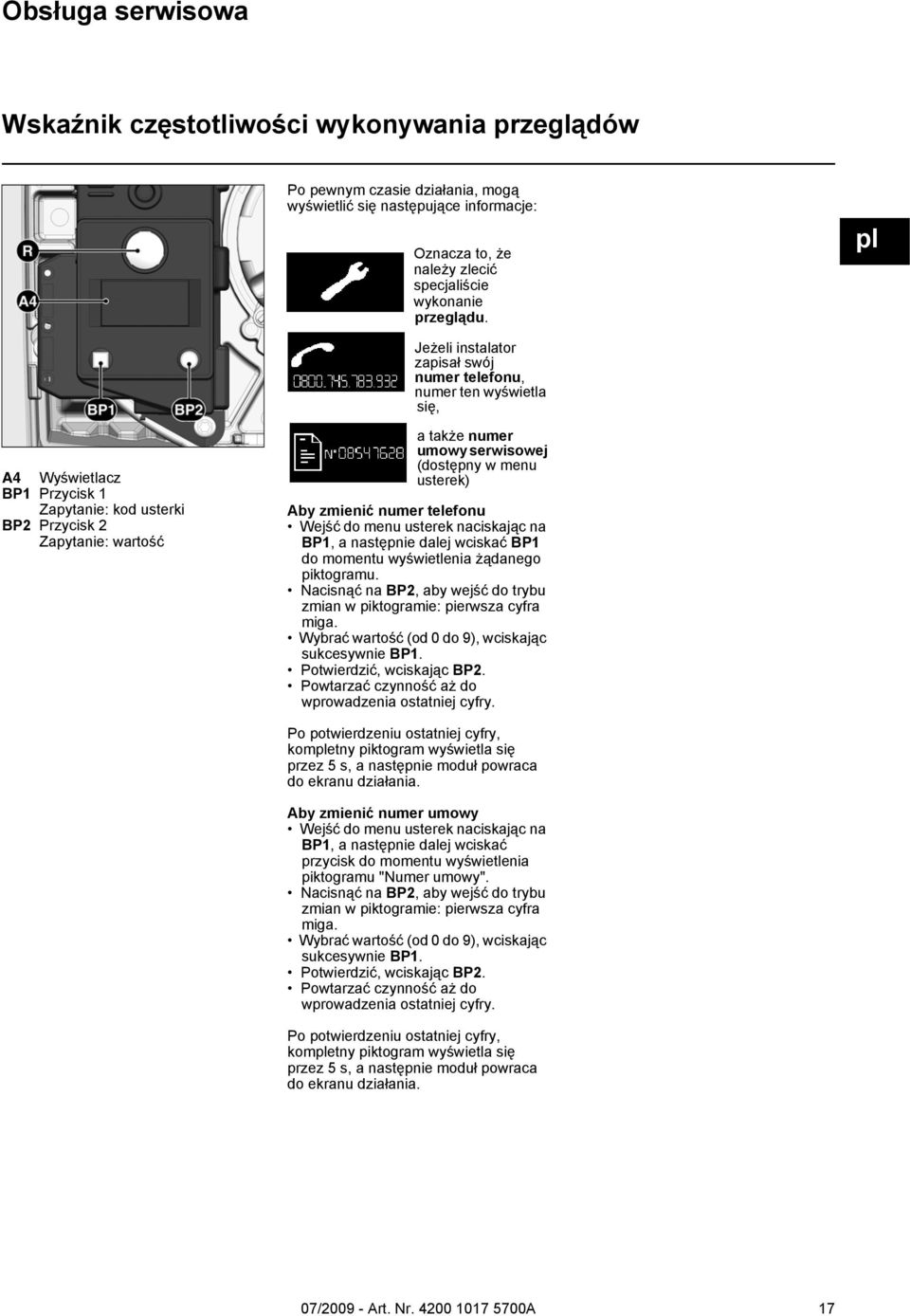 (dostępny w menu usterek) Aby zmienić numer telefonu Wejść do menu usterek naciskając na BP1, a następnie dalej wciskać BP1 do momentu wyświetlenia żądanego piktogramu.