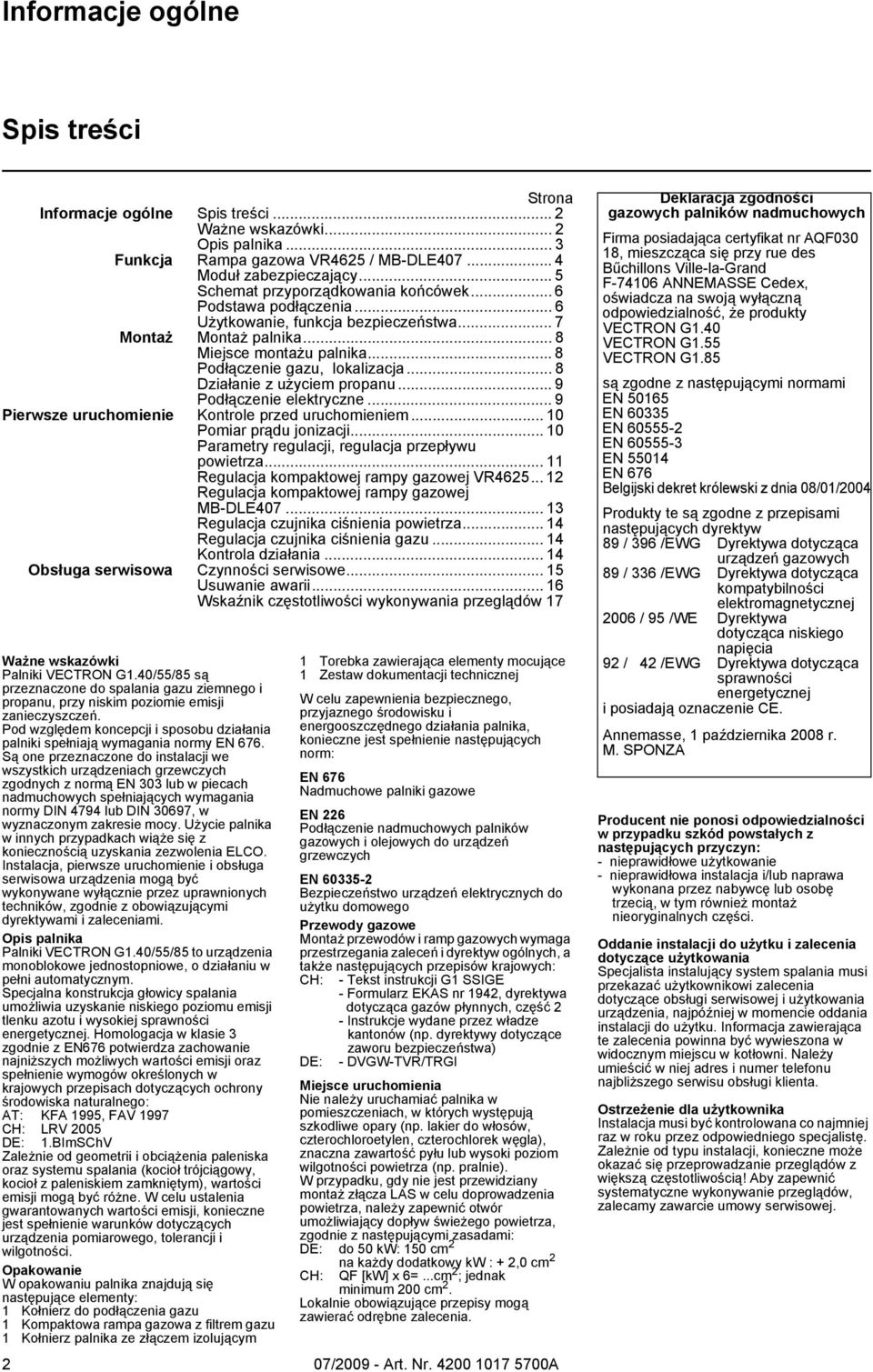 .. 8 Działanie z użyciem propanu... 9 Podłączenie elektryczne... 9 Pierwsze uruchomienie Kontrole przed uruchomieniem... 10 Pomiar prądu jonizacji.