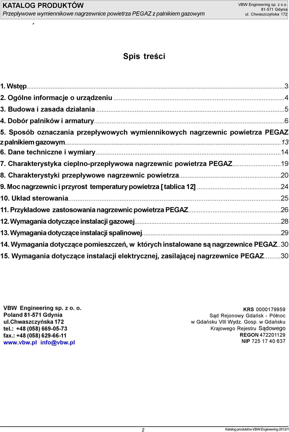 ..19 8. Charakterystyki przepływowe nagrzewnic powietrza...20 9. Moc nagrzewnic i przyrost temperatury powietrza [ tablica 12]...24 10. Układ sterowania...25 11.