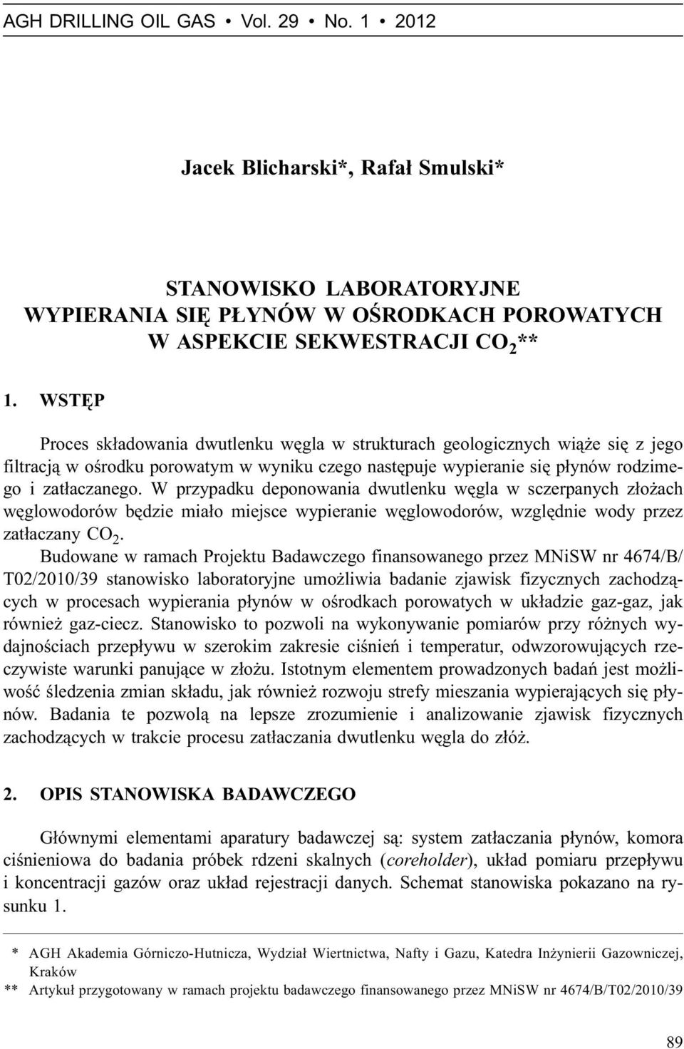 W przypadku deponowania dwutlenku wêgla w sczerpanych z³o ach wêglowodorów bêdzie mia³o miejsce wypieranie wêglowodorów, wzglêdnie wody przez zat³aczany CO 2.