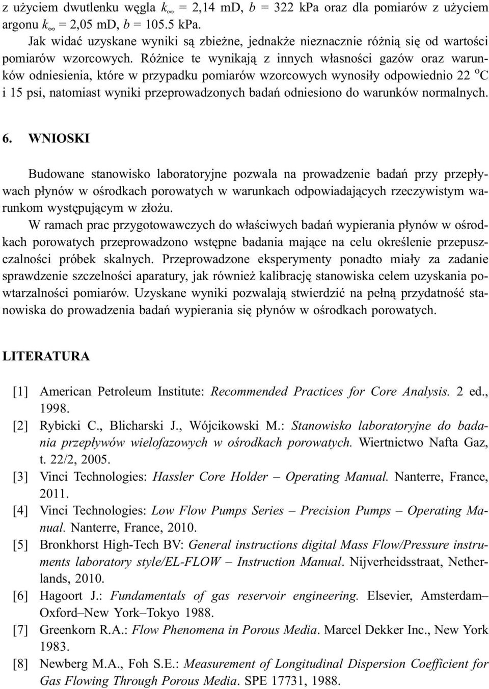 Ró nice te wynikaj¹ z innych w³asnoœci gazów oraz warunków odniesienia, które w przypadku pomiarów wzorcowych wynosi³y odpowiednio 22 o C i 15 psi, natomiast wyniki przeprowadzonych badañ odniesiono