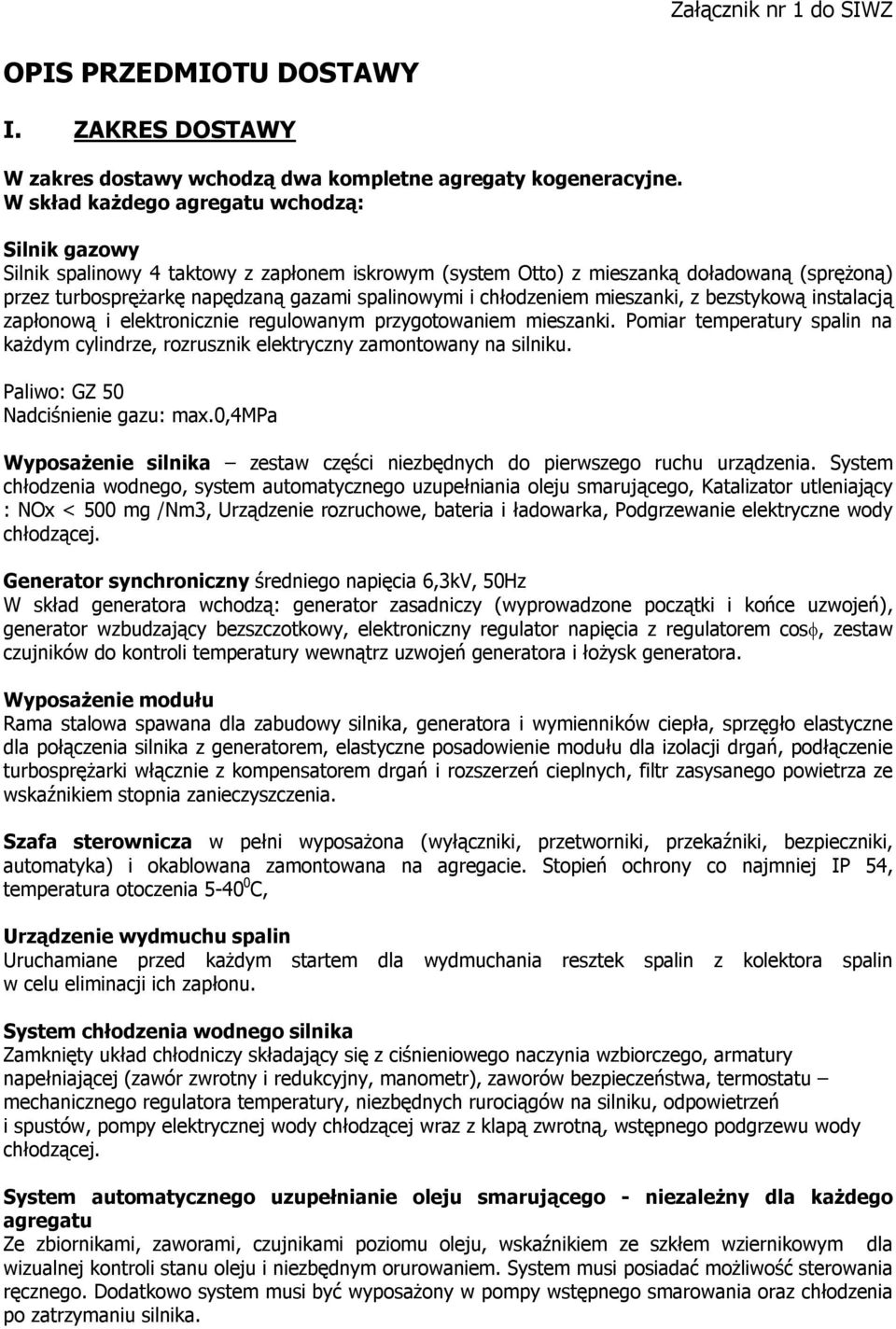 chłodzeniem mieszanki, z bezstykową instalacją zapłonową i elektronicznie regulowanym przygotowaniem mieszanki.