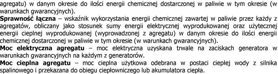 energii cieplnej wyprodukowanej (wyprowadzonej z  Moc elektryczna agregatu moc elektryczna uzyskana trwale na zaciskach generatora w warunkach gwarancyjnych na każdym z generatorów.