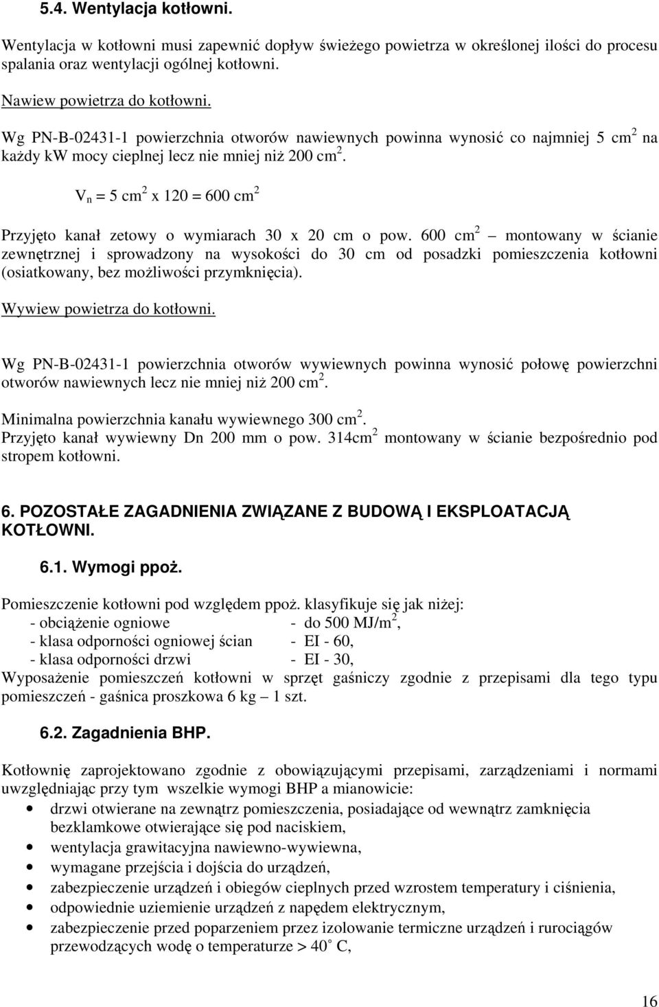 V n = 5 cm 2 x 120 = 600 cm 2 Przyjęto kanał zetowy o wymiarach 30 x 20 cm o pow.