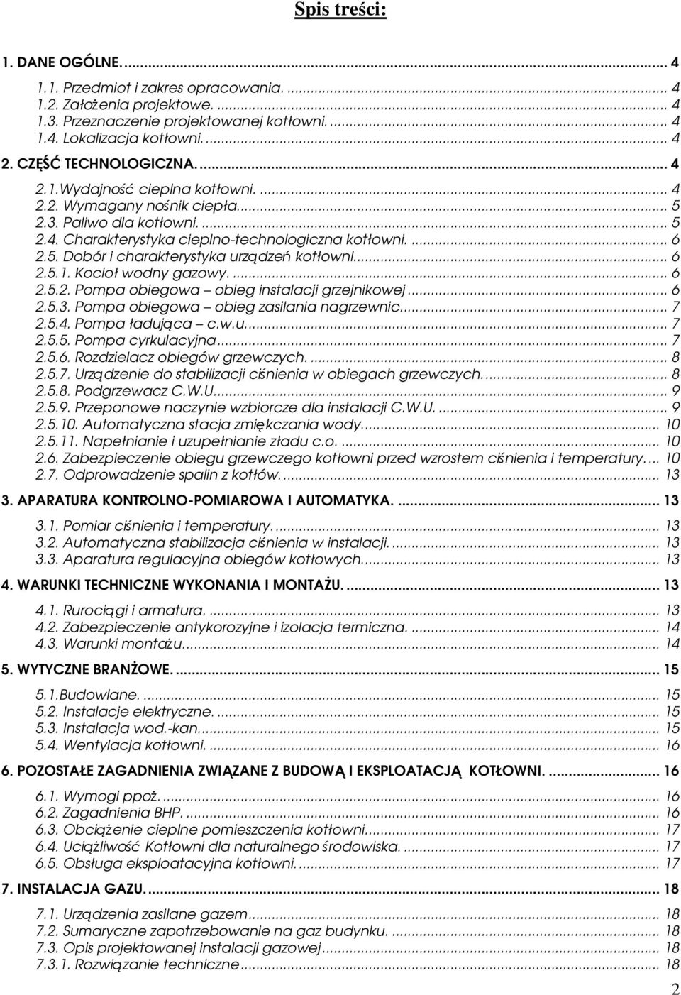 .. 6 2.5.1. Kocioł wodny gazowy.... 6 2.5.2. Pompa obiegowa obieg instalacji grzejnikowej... 6 2.5.3. Pompa obiegowa obieg zasilania nagrzewnic... 7 2.5.4. Pompa ładująca c.w.u... 7 2.5.5. Pompa cyrkulacyjna.