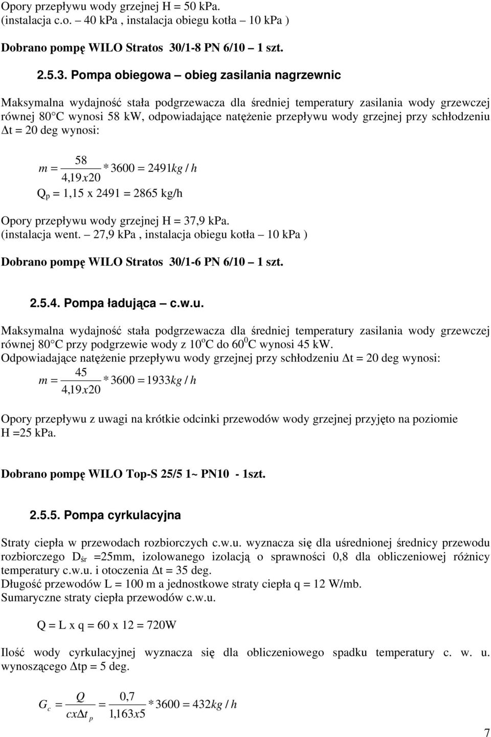 Pompa obiegowa obieg zasilania nagrzewnic Maksymalna wydajność stała podgrzewacza dla średniej temperatury zasilania wody grzewczej równej 80 C wynosi 58 kw, odpowiadające natężenie przepływu wody