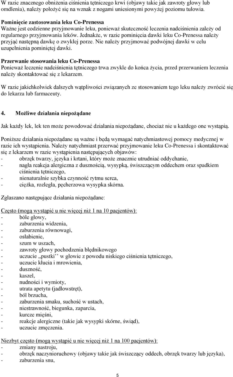 Jednakże, w razie pominięcia dawki leku Co-Prenessa należy przyjąć następną dawkę o zwykłej porze. Nie należy przyjmować podwójnej dawki w celu uzupełnienia pominiętej dawki.