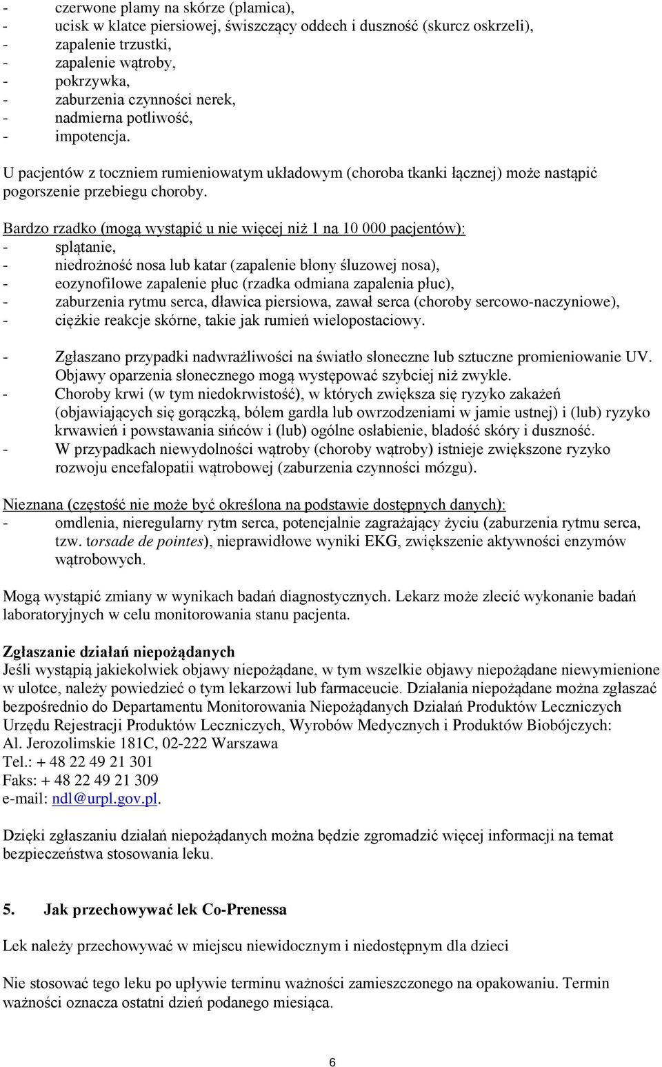 Bardzo rzadko (mogą wystąpić u nie więcej niż 1 na 10 000 pacjentów): - splątanie, - niedrożność nosa lub katar (zapalenie błony śluzowej nosa), - eozynofilowe zapalenie płuc (rzadka odmiana