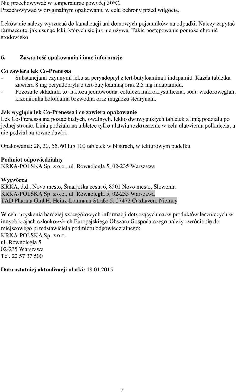 Zawartość opakowania i inne informacje Co zawiera lek Co-Prenessa - Substancjami czynnymi leku są peryndopryl z tert-butyloaminą i indapamid.