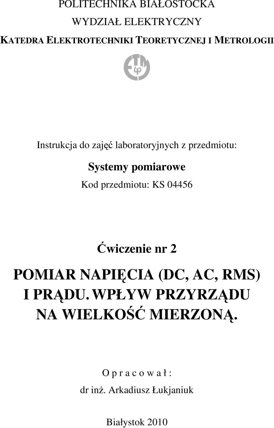 przedmiotu: KS 04456 Ćwiczenie nr 2 POMIAR NAPIĘCIA (DC, AC, RMS) I PRĄDU.