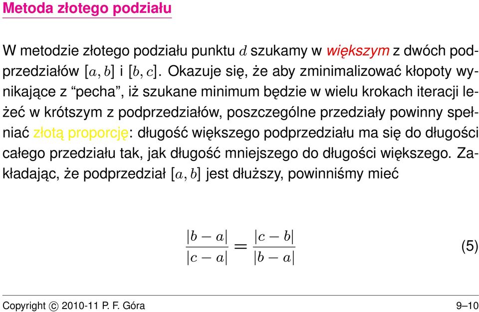 podprzedziałów, poszczególne przedziały powinny spełniać złota proporcję: długość większego podprzedziału ma się do długości całego przedziału