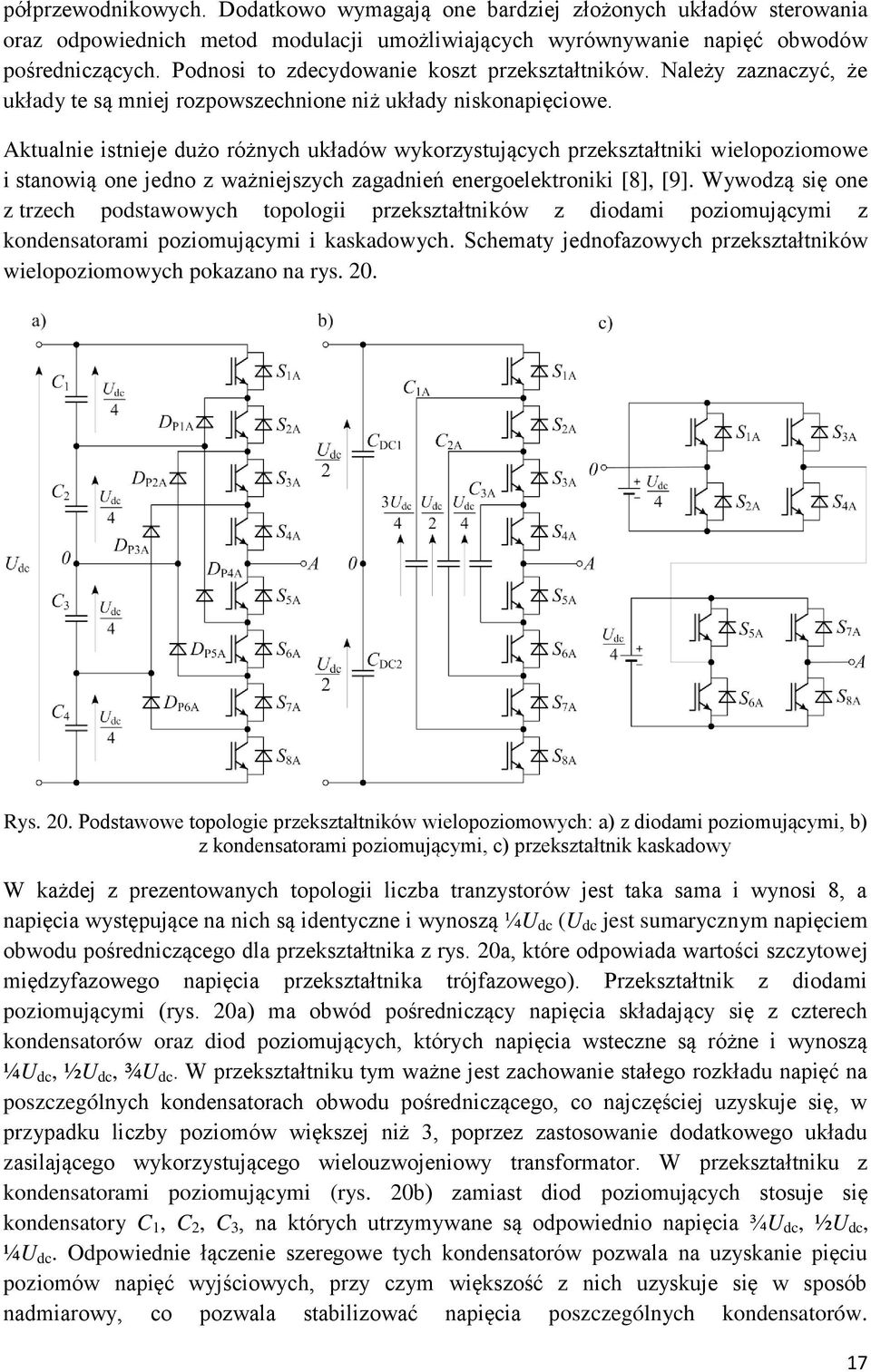 Aktualnie istnieje dużo różnych układów wykorzystujących przekształtniki wielopoziomowe i stanowią one jedno z ważniejszych zagadnień energoelektroniki [8], [9].