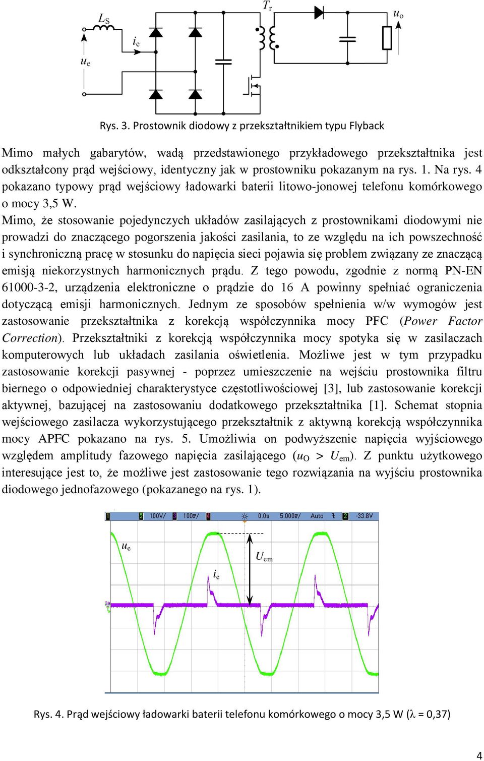 na rys. 1. Na rys. 4 pokazano typowy prąd wej ciowy ładowarki baterii litowo-jonowej telefonu komórkowego o mocy 3,5 W.