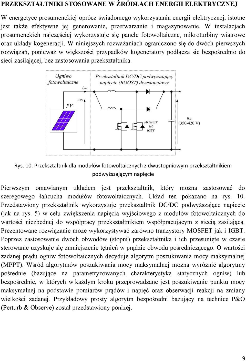 W niniejszych rozważaniach ograniczono się do dwóch pierwszych rozwiązań, ponieważ w większo ci przypadków kogeneratory podłącza się bezpo rednio do sieci zasilającej, bez zastosowania