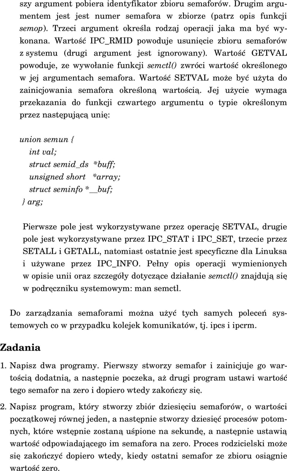 Warto ść GETVAL powoduje, ze wywoł anie funkcji semctl() zwróci warto ść określonego w jej argumentach semafora. Warto ść SETVAL może by ć użyta do zainicjowania semafora określon ą wartości ą.