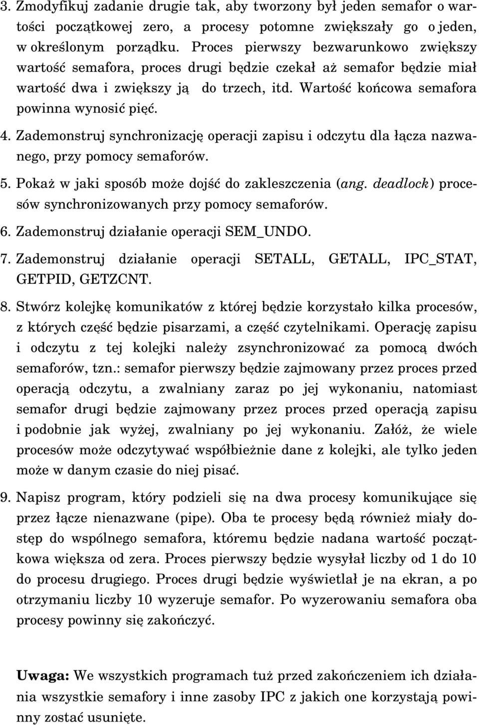 Warto ść końcowa semafora powinna wynosi ć pi ęć. 4. Zademonstruj synchronizacj ę operacji zapisu i odczytu dla łącza nazwa- nego, przy pomocy semaforów. 5.