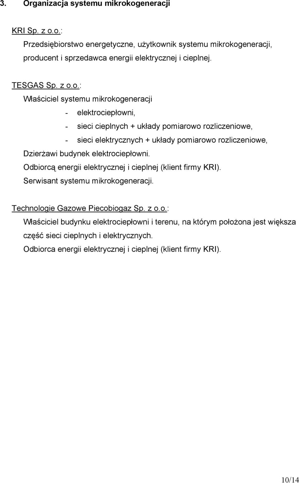 o.: Właściciel systemu mikrokogeneracji - elektrociepłowni, - sieci cieplnych + układy pomiarowo rozliczeniowe, - sieci elektrycznych + układy pomiarowo rozliczeniowe, Dzierżawi