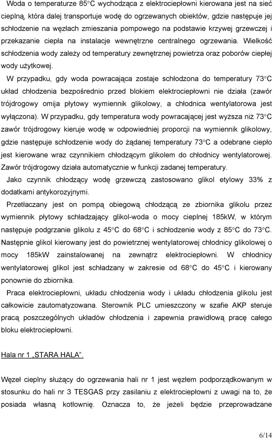 Wielkość schłodzenia wody zależy od temperatury zewnętrznej powietrza oraz poborów ciepłej wody użytkowej.