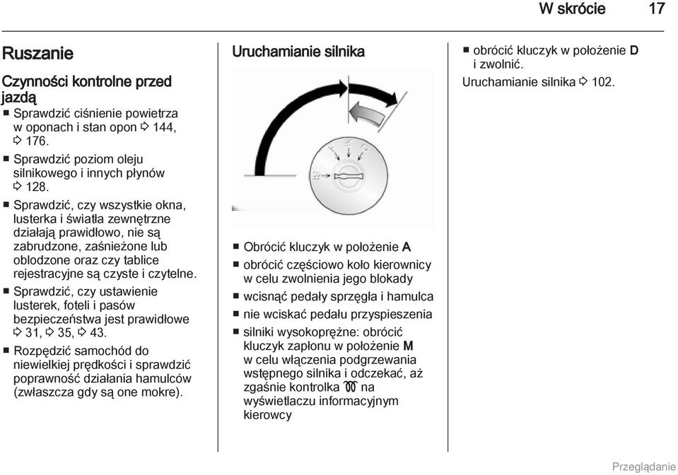 Sprawdzić, czy ustawienie lusterek, foteli i pasów bezpieczeństwa jest prawidłowe 3 31, 3 35, 3 43.