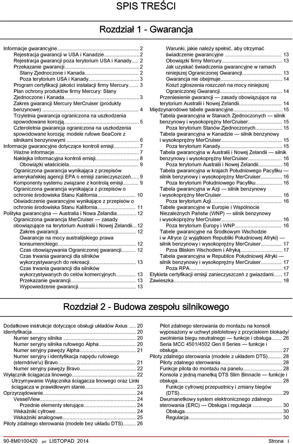 .. 3 Zkres gwrncji Mercury MerCruiser (produkty enzynowe)... 4 Trzyletni gwrncj ogrniczon n uszkodzeni spowodowne korozją.