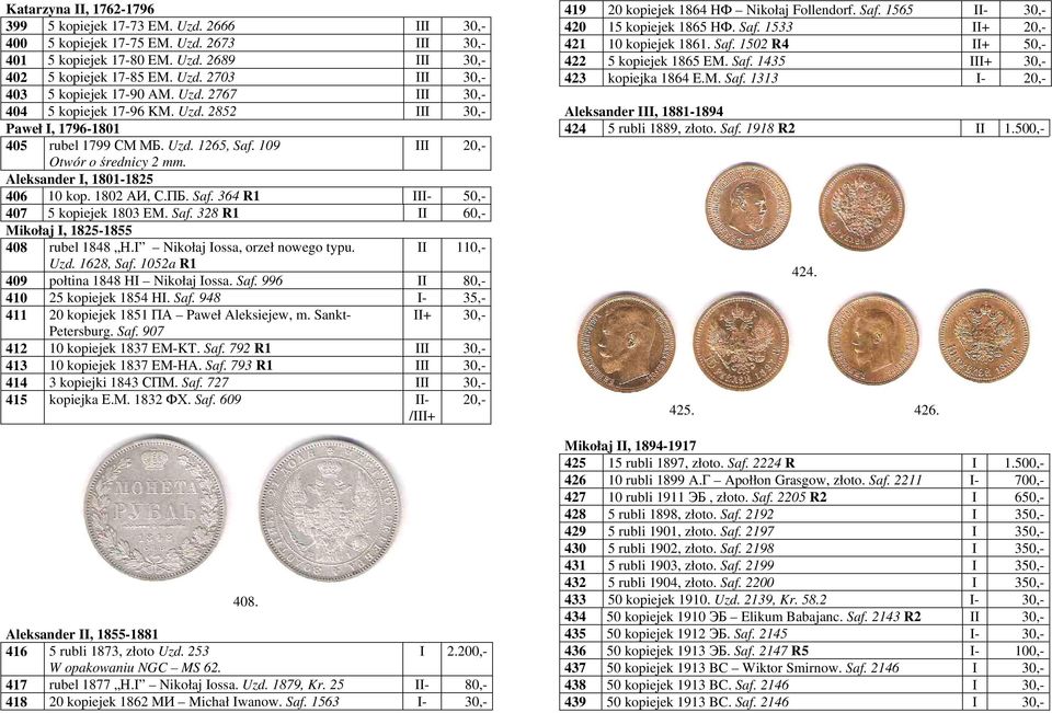 ПБ. Saf. 364 R1 III- 50,- 407 5 kopiejek 1803 EM. Saf. 328 R1 II 60,- Mikołaj I, 1825-1855 408 rubel 1848 Н.I Nikołaj Iossa, orzeł nowego typu. Uzd. 1628, Saf.