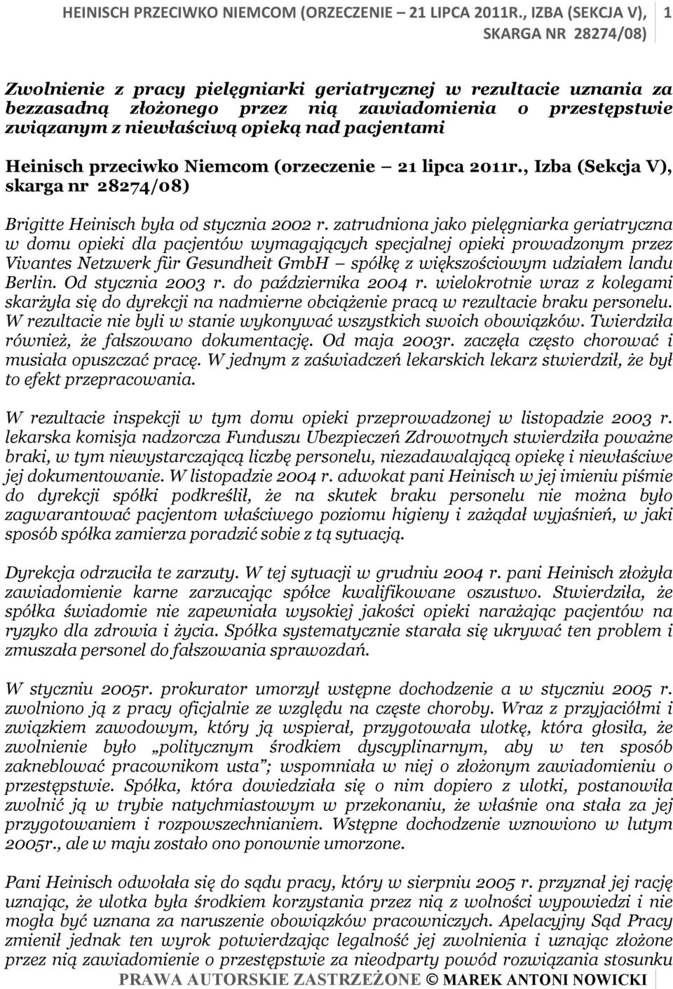 zatrudniona jako pielęgniarka geriatryczna w domu opieki dla pacjentów wymagających specjalnej opieki prowadzonym przez Vivantes Netzwerk für Gesundheit GmbH spółkę z większościowym udziałem landu