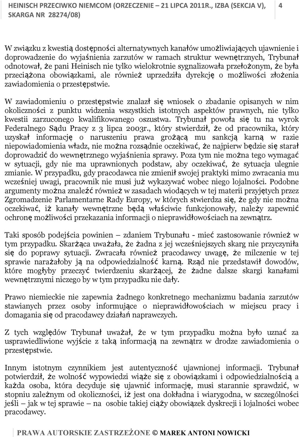 W zawiadomieniu o przestępstwie znalazł się wniosek o zbadanie opisanych w nim okoliczności z punktu widzenia wszystkich istotnych aspektów prawnych, nie tylko kwestii zarzuconego kwalifikowanego