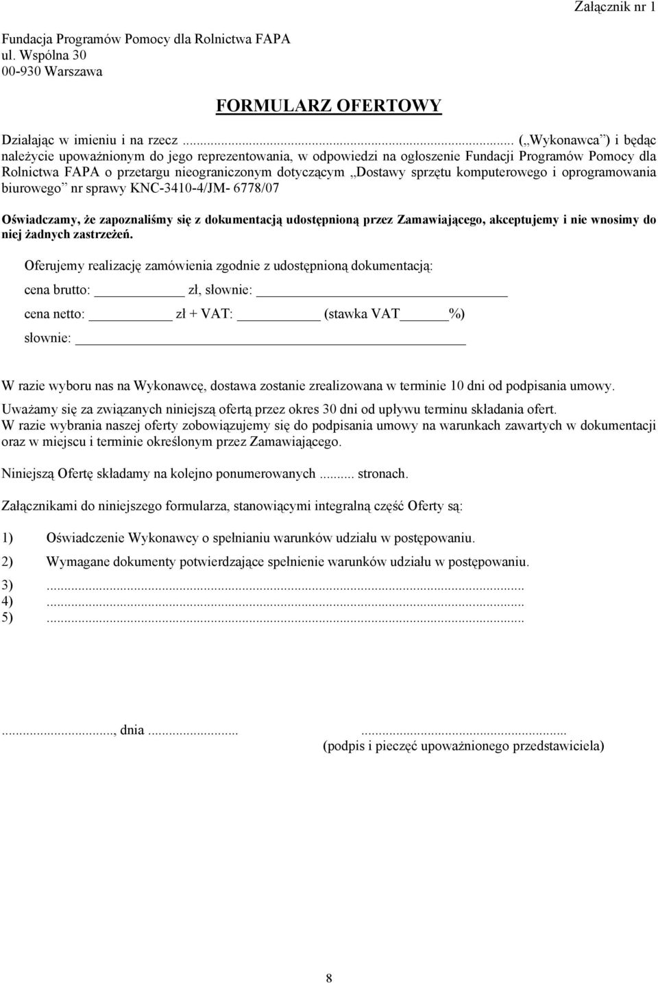 komputerowego i oprogramowania biurowego nr sprawy KNC-3410-4/JM- 6778/07 Oświadczamy, że zapoznaliśmy się z dokumentacją udostępnioną przez Zamawiającego, akceptujemy i nie wnosimy do niej żadnych