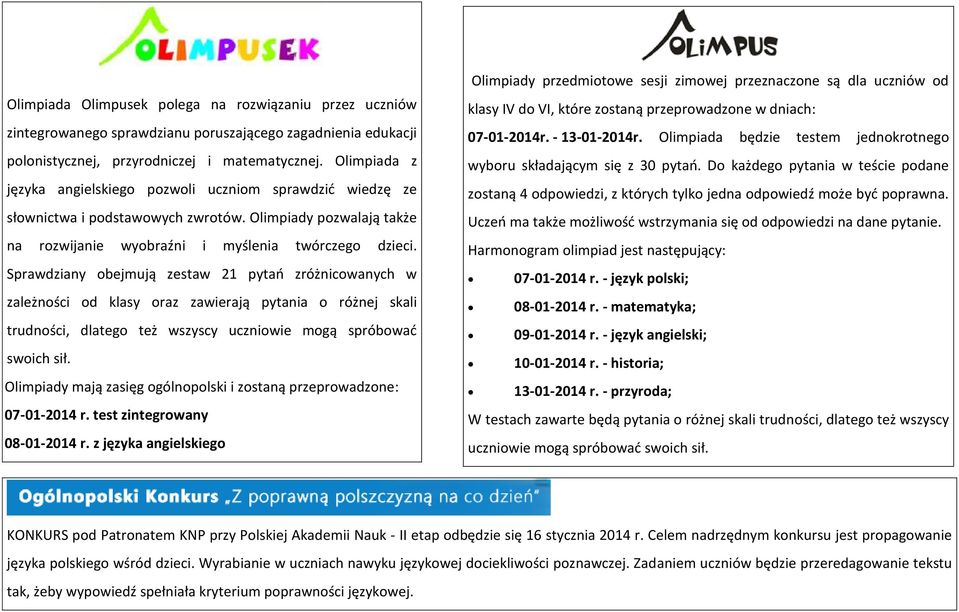 Sprawdziany obejmują zestaw pytań zróżnicowanych w zależności od klasy oraz zawierają pytania o różnej skali trudności, dlatego też wszyscy uczniowie mogą spróbować swoich sił.