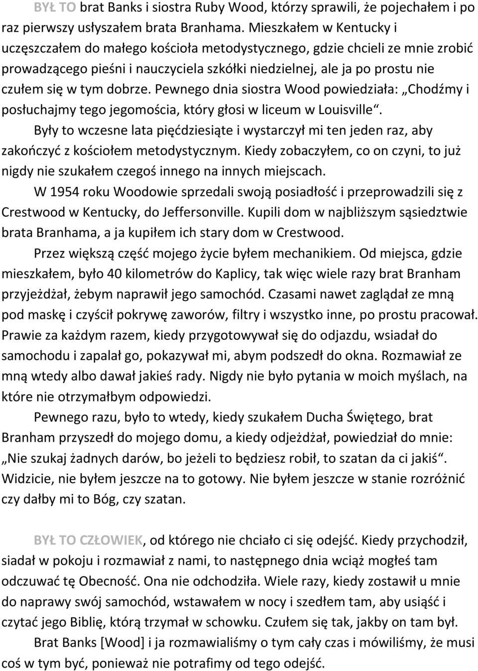 dobrze. Pewnego dnia siostra Wood powiedziała: Chodźmy i posłuchajmy tego jegomościa, który głosi w liceum w Louisville.