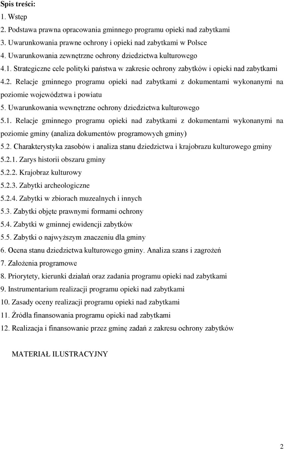 Relacje gminnego programu opieki nad zabytkami z dokumentami wykonanymi na poziomie województwa i powiatu 5. Uwarunkowania wewnętrzne ochrony dziedzictwa kulturowego 5.1.