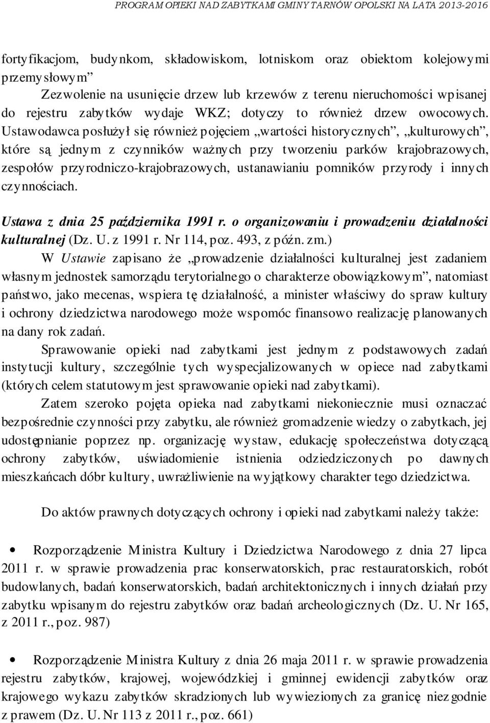 Ustawodawca posłużył się również pojęciem wartości historycznych, kulturowych, które są jednym z czynników ważnych przy tworzeniu parków krajobrazowych, zespołów przyrodniczo-krajobrazowych,