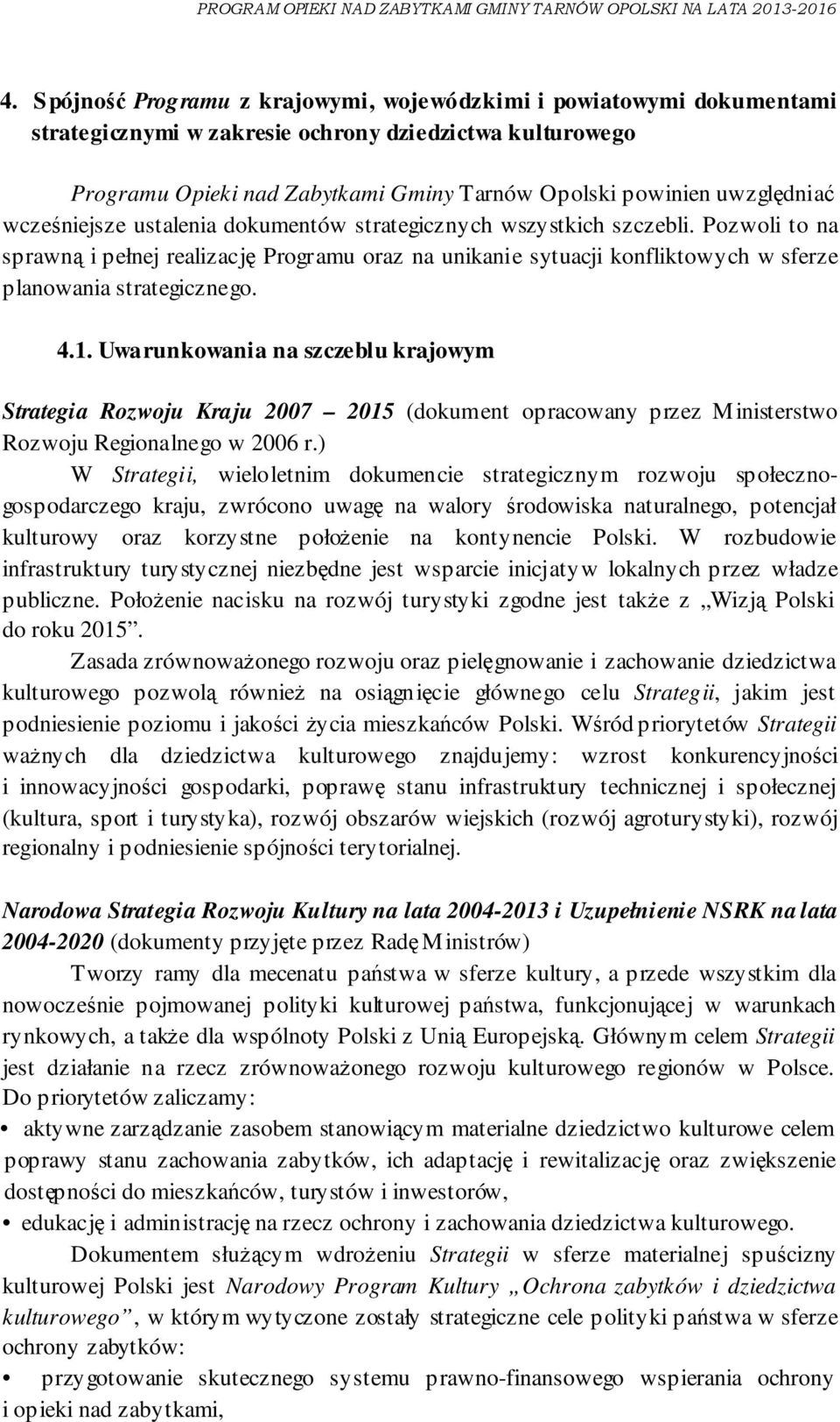 Pozwoli to na sprawną i pełnej realizację Programu oraz na unikanie sytuacji konfliktowych w sferze planowania strategicznego. 4.1.