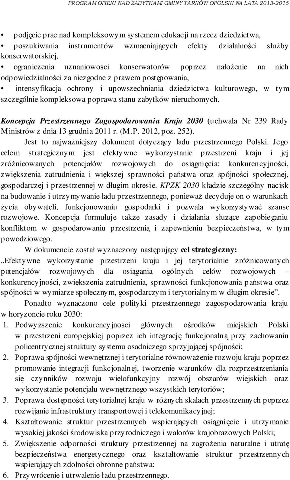 nieruchomych. Koncepcja Przestrzennego Zagospodarowania Kraju 2030 (uchwała Nr 239 Rady Ministrów z dnia 13 grudnia 2011 r. (M.P. 2012, poz. 252).