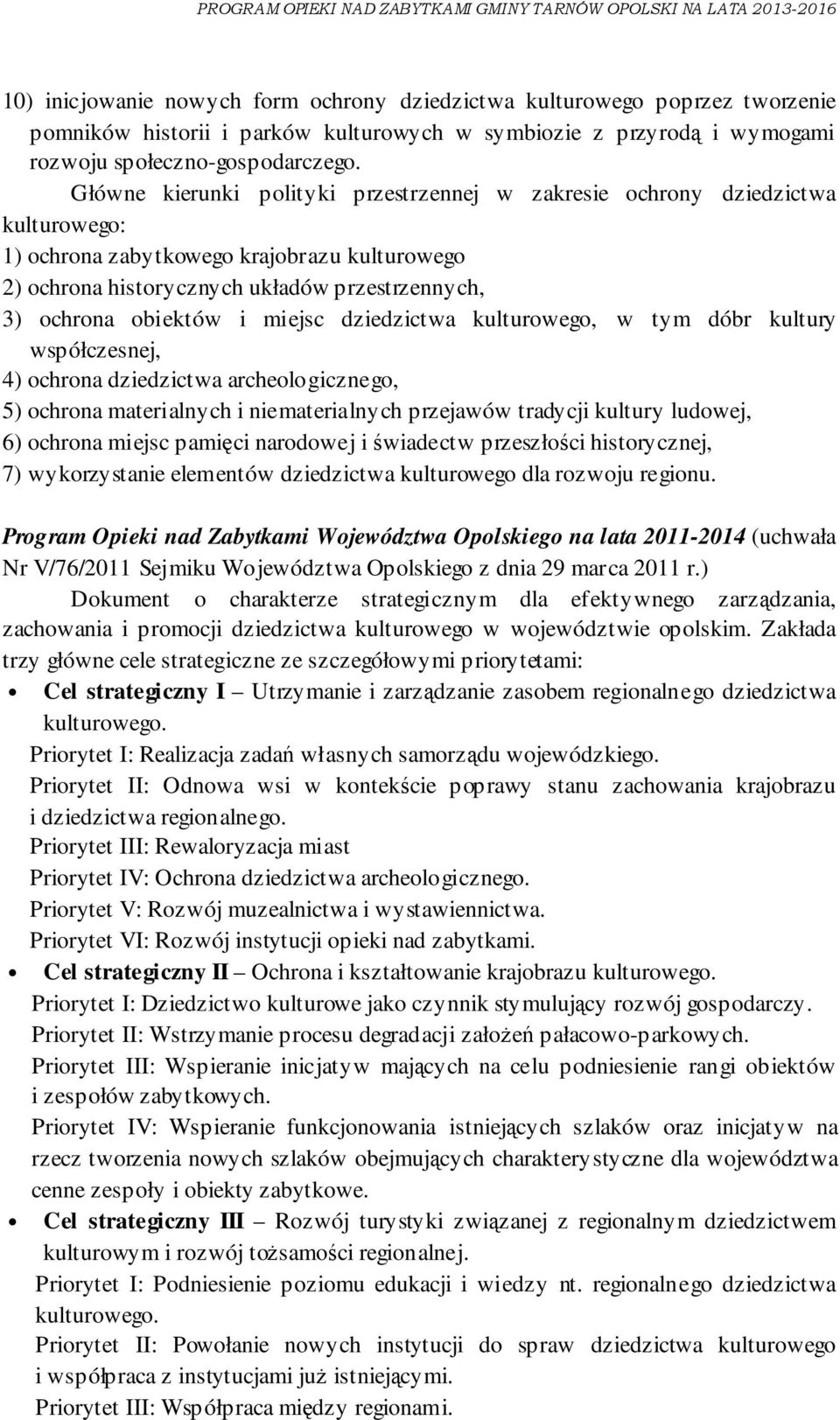 miejsc dziedzictwa kulturowego, w tym dóbr kultury współczesnej, 4) ochrona dziedzictwa archeologicznego, 5) ochrona materialnych i niematerialnych przejawów tradycji kultury ludowej, 6) ochrona