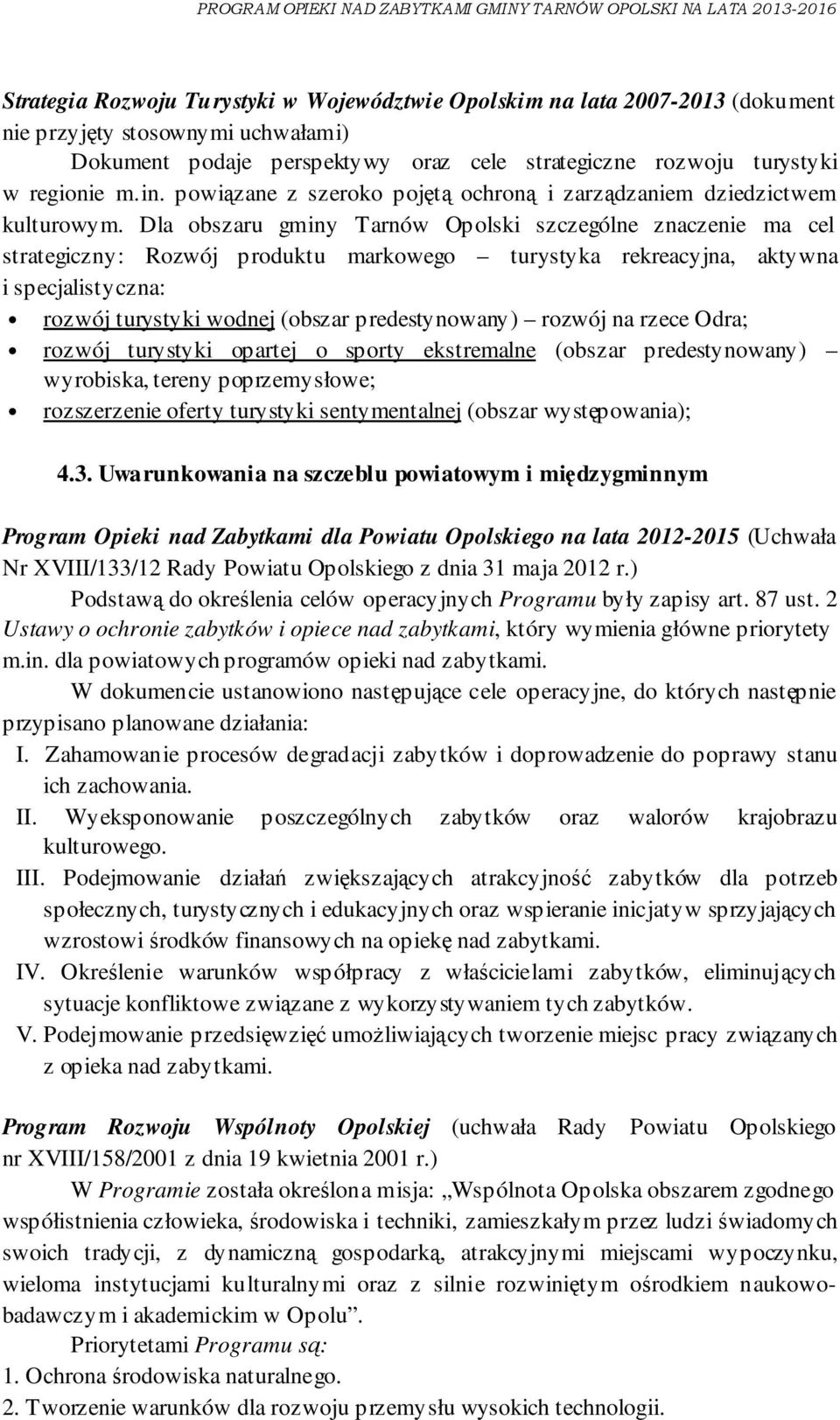 Dla obszaru gminy Tarnów Opolski szczególne znaczenie ma cel strategiczny: Rozwój produktu markowego turystyka rekreacyjna, aktywna i specjalistyczna: rozwój turystyki wodnej (obszar predestynowany)