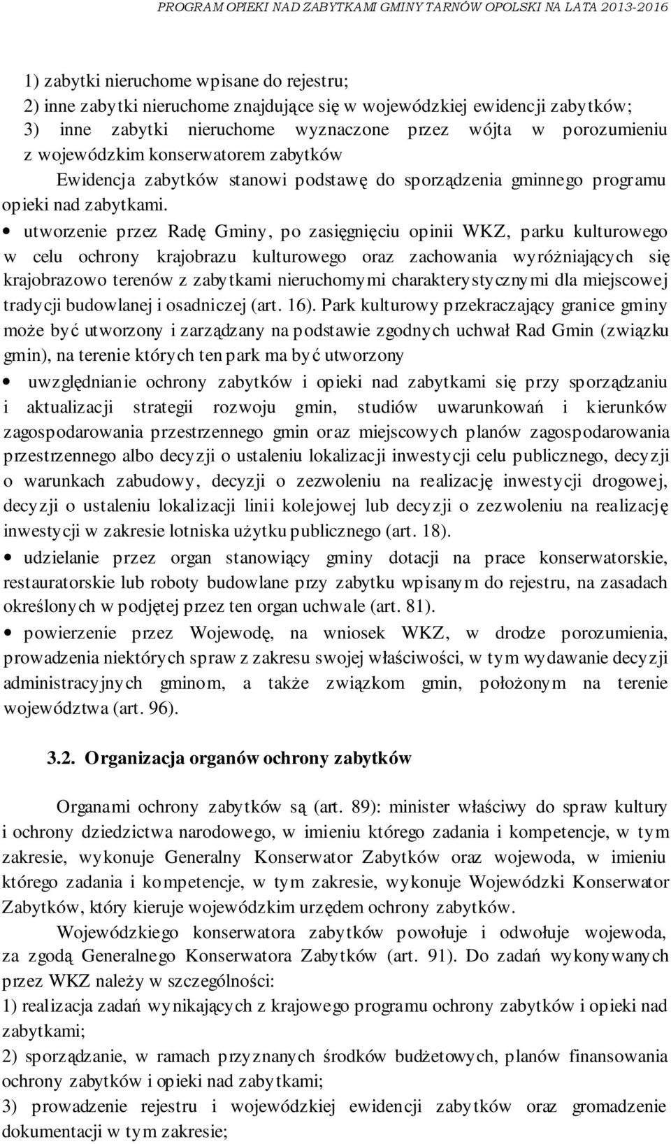 utworzenie przez Radę Gminy, po zasięgnięciu opinii WKZ, parku kulturowego w celu ochrony krajobrazu kulturowego oraz zachowania wyróżniających się krajobrazowo terenów z zabytkami nieruchomymi