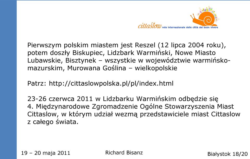 http://cittaslowpolska.pl/pl/index.html 23-26 czerwca 2011 w Lidzbarku Warmińskim odbędzie się 4.