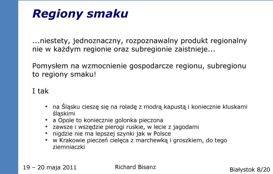 I tak na Śląsku cieszę się na roladę z modrą kapustą i koniecznie kluskami śląskimi a Opole to koniecznie golonka pieczona