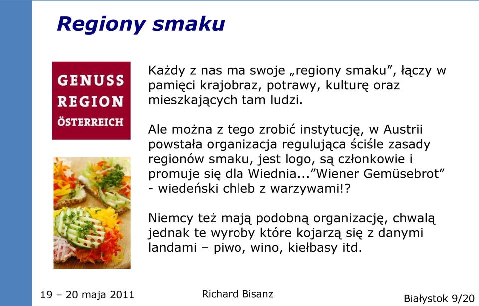 Ale można z tego zrobić instytucję, w Austrii powstała organizacja regulująca ściśle zasady regionów smaku, jest