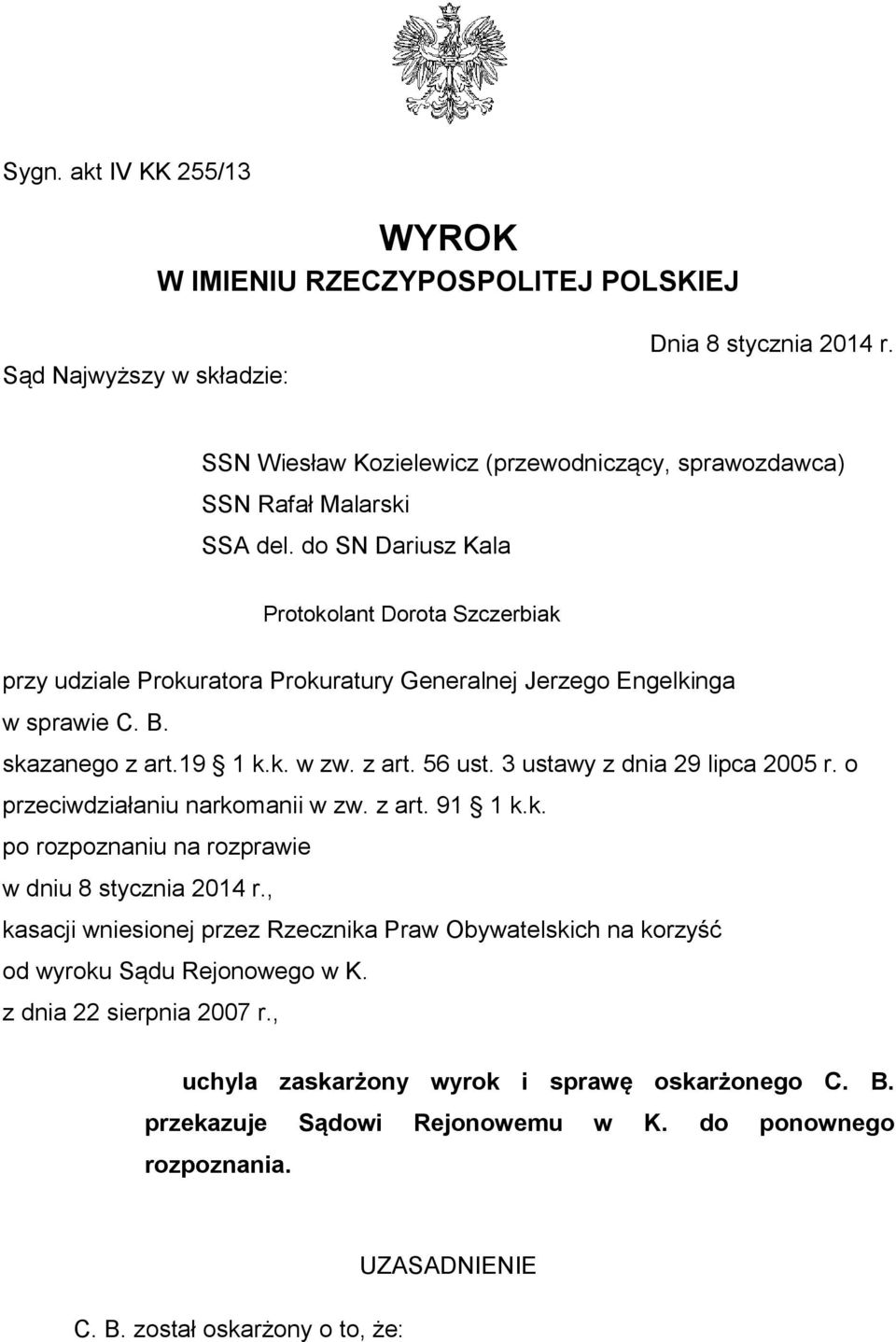 3 ustawy z dnia 29 lipca 2005 r. o przeciwdziałaniu narkomanii w zw. z art. 91 1 k.k. po rozpoznaniu na rozprawie w dniu 8 stycznia 2014 r.