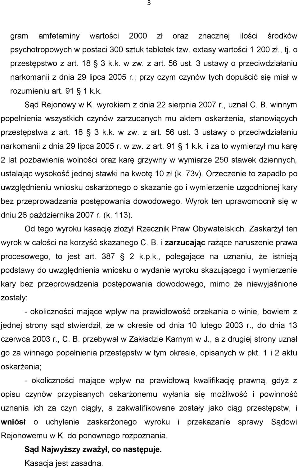 winnym popełnienia wszystkich czynów zarzucanych mu aktem oskarżenia, stanowiących przestępstwa z art. 18 3 k.k. w zw. z art. 56 ust. 3 ustawy o przeciwdziałaniu narkomanii z dnia 29 lipca 2005 r.