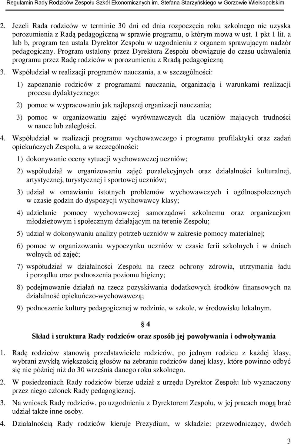 Program ustalony przez Dyrektora Zespołu obowiązuje do czasu uchwalenia programu przez Radę rodziców w porozumieniu z Rradą pedagogiczną. 3.