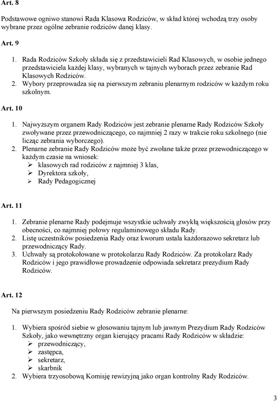 Wybory przeprowadza się na pierwszym zebraniu plenarnym rodziców w każdym roku szkolnym. Art. 10 1.