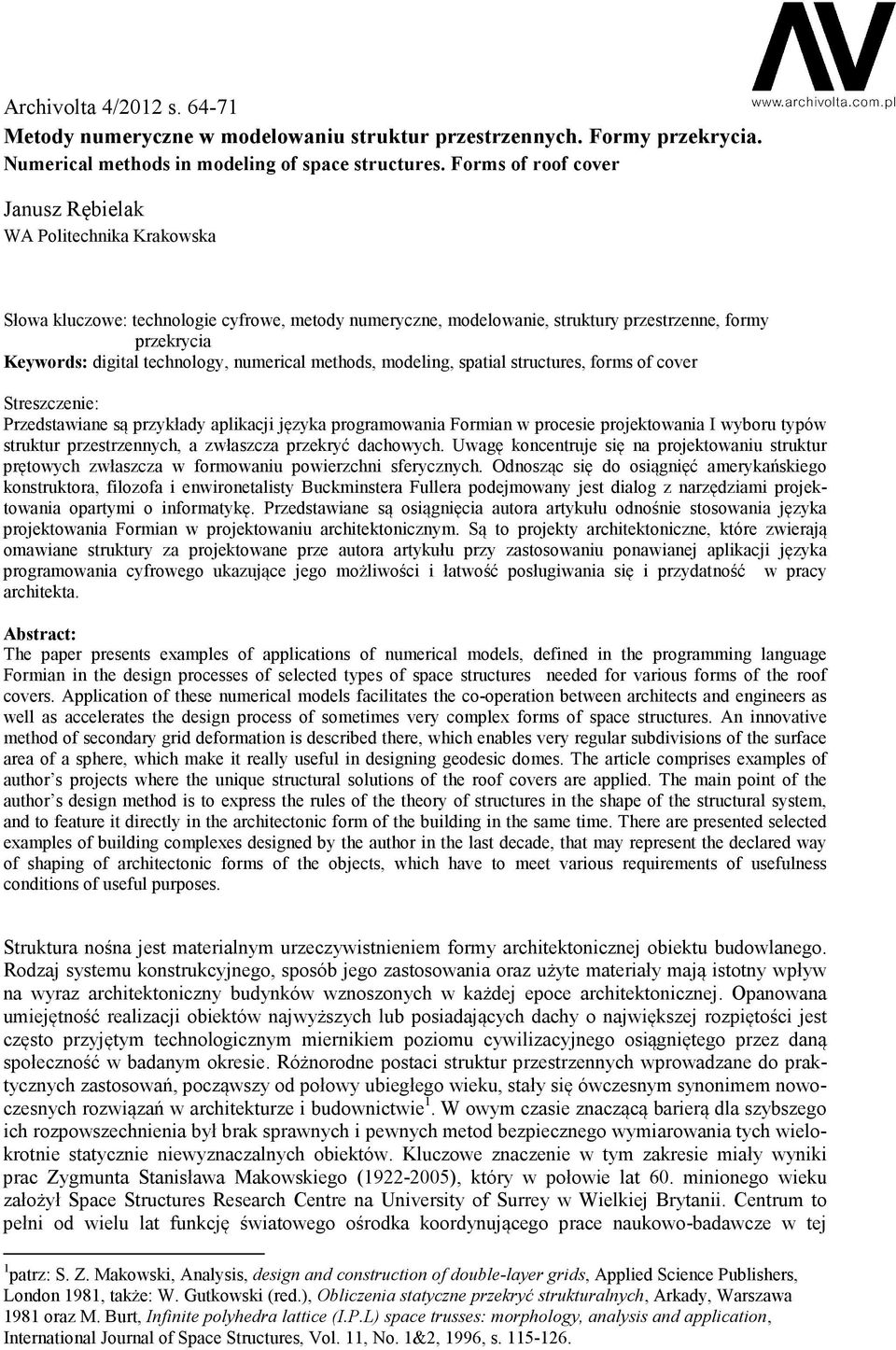 technology, numerical methods, modeling, spatial structures, forms of cover Streszczenie: Przedstawiane są przykłady aplikacji języka programowania Formian w procesie projektowania I wyboru typów