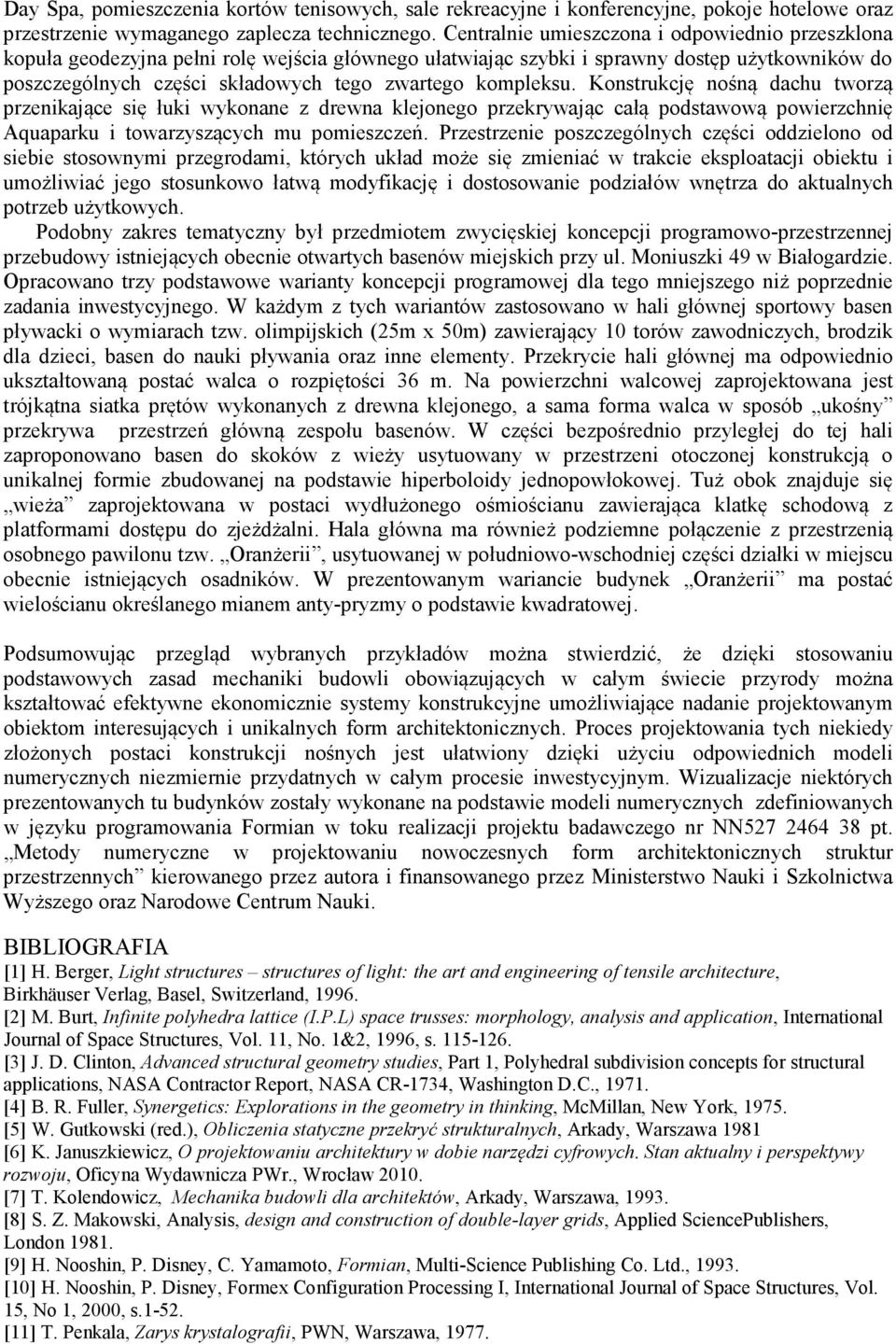 kompleksu. Konstrukcję nośną dachu tworzą przenikające się łuki wykonane z drewna klejonego przekrywając całą podstawową powierzchnię Aquaparku i towarzyszących mu pomieszczeń.